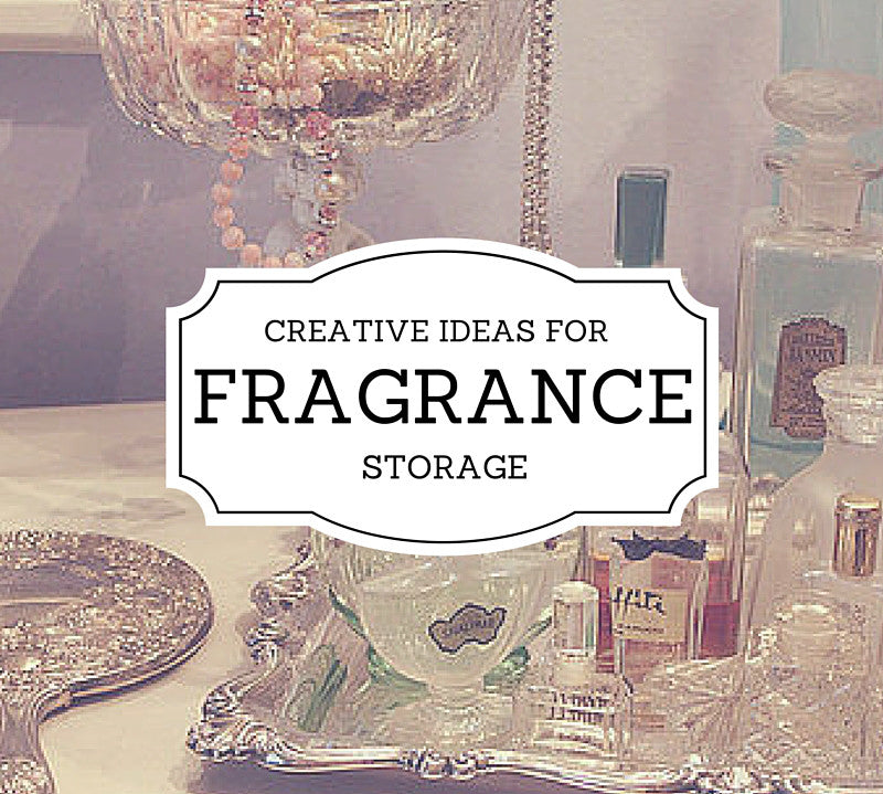 Creative Ideas for Fragrance Storage