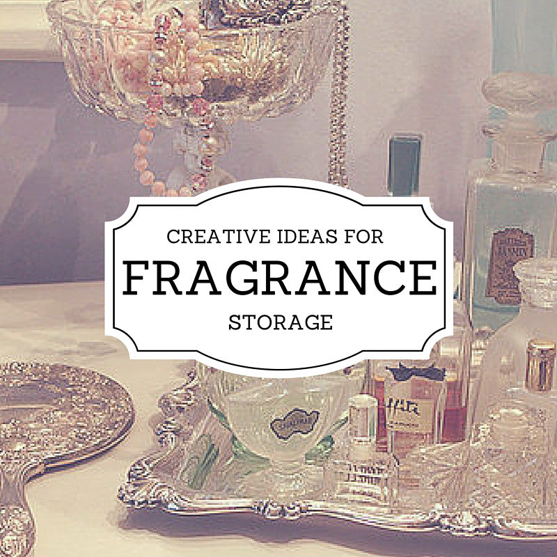 Creative Ideas for Fragrance Storage