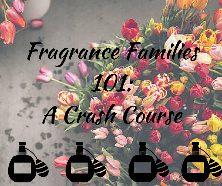 Fragrance Families 101: A Crash Course